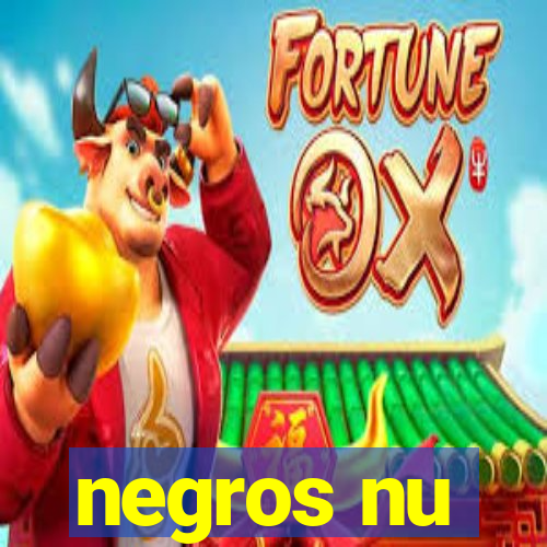 negros nu